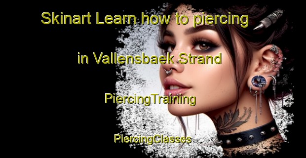 Skinart Learn how to piercing in Vallensbaek Strand | #PiercingTraining #PiercingClasses #SkinartTraining-Denmark