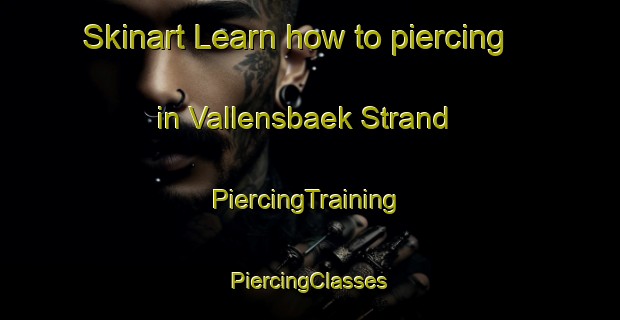 Skinart Learn how to piercing in Vallensbaek Strand | #PiercingTraining #PiercingClasses #SkinartTraining-Denmark