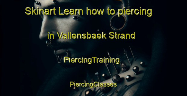 Skinart Learn how to piercing in Vallensbaek Strand | #PiercingTraining #PiercingClasses #SkinartTraining-Denmark