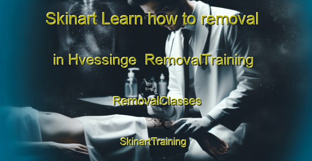 Skinart Learn how to removal in Hvessinge | RemovalTraining | RemovalClasses | SkinartTraining-Denmark