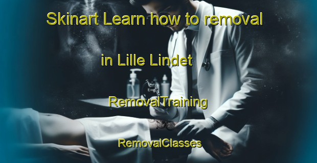 Skinart Learn how to removal in Lille Lindet | RemovalTraining | RemovalClasses | SkinartTraining-Denmark