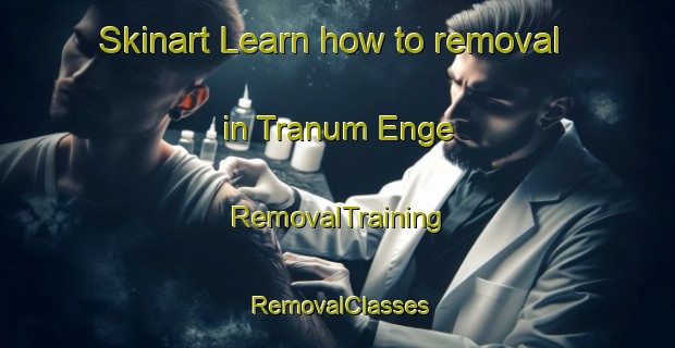 Skinart Learn how to removal in Tranum Enge | RemovalTraining | RemovalClasses | SkinartTraining-Denmark