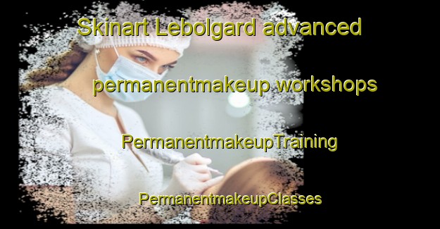 Skinart Lebolgard advanced permanentmakeup workshops | #PermanentmakeupTraining #PermanentmakeupClasses #SkinartTraining-Denmark