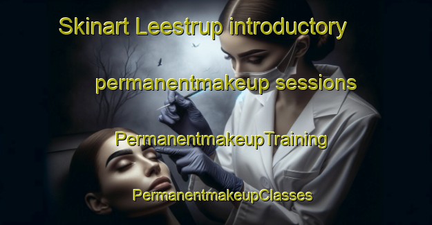 Skinart Leestrup introductory permanentmakeup sessions | PermanentmakeupTraining | PermanentmakeupClasses | SkinartTraining-Denmark