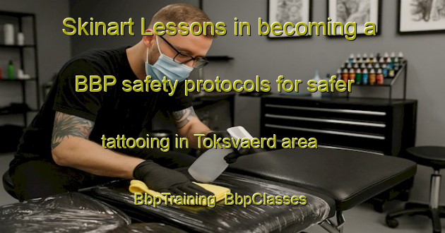 Skinart Lessons in becoming a BBP safety protocols for safer tattooing in Toksvaerd area | BbpTraining | BbpClasses | SkinartTraining-Denmark