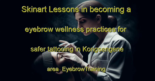 Skinart Lessons in becoming a eyebrow wellness practices for safer tattooing in Kongsengene area | EyebrowTraining | EyebrowClasses | SkinartTraining-Denmark