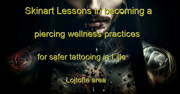 Skinart Lessons in becoming a piercing wellness practices for safer tattooing in Lille Lojtofte area | PiercingTraining | PiercingClasses | SkinartTraining-Denmark
