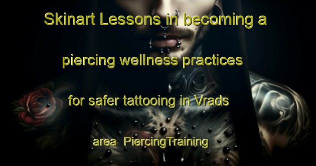 Skinart Lessons in becoming a piercing wellness practices for safer tattooing in Vrads area | PiercingTraining | PiercingClasses | SkinartTraining-Denmark