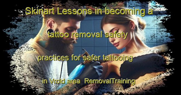 Skinart Lessons in becoming a tattoo removal safety practices for safer tattooing in Vrold area | RemovalTraining | RemovalClasses | SkinartTraining-Denmark
