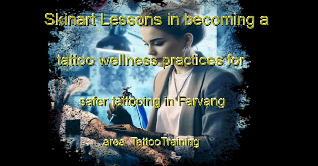 Skinart Lessons in becoming a tattoo wellness practices for safer tattooing in Farvang area | TattooTraining | TattooClasses | SkinartTraining-Denmark