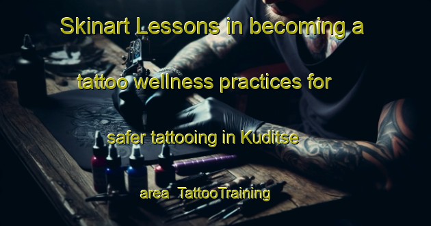 Skinart Lessons in becoming a tattoo wellness practices for safer tattooing in Kuditse area | TattooTraining | TattooClasses | SkinartTraining-Denmark