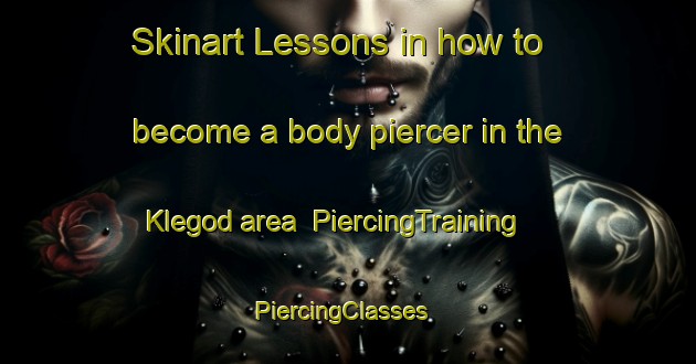 Skinart Lessons in how to become a body piercer in the Klegod area | PiercingTraining | PiercingClasses | SkinartTraining-Denmark