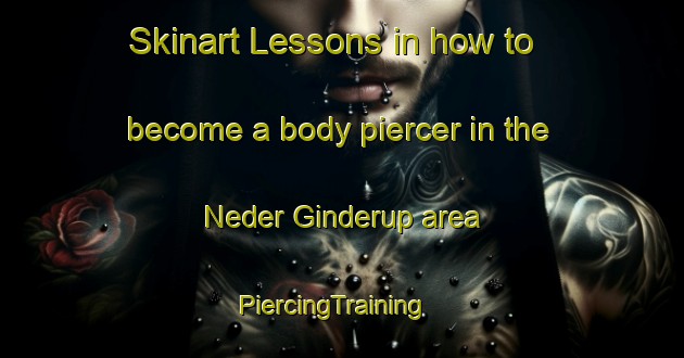 Skinart Lessons in how to become a body piercer in the Neder Ginderup area | PiercingTraining | PiercingClasses | SkinartTraining-Denmark
