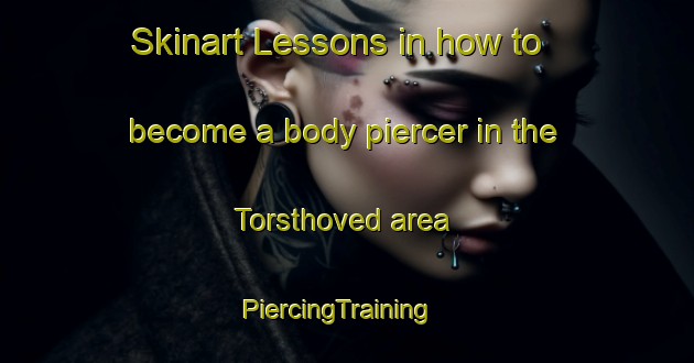 Skinart Lessons in how to become a body piercer in the Torsthoved area | PiercingTraining | PiercingClasses | SkinartTraining-Denmark