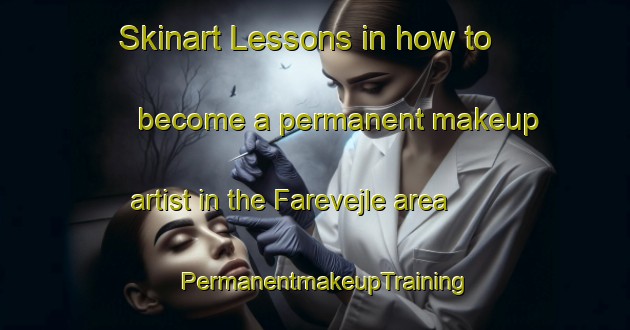 Skinart Lessons in how to become a permanent makeup artist in the Farevejle area | PermanentmakeupTraining | PermanentmakeupClasses | SkinartTraining-Denmark