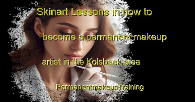 Skinart Lessons in how to become a permanent makeup artist in the Kolsbaek area | PermanentmakeupTraining | PermanentmakeupClasses | SkinartTraining-Denmark