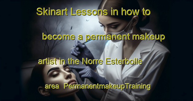 Skinart Lessons in how to become a permanent makeup artist in the Norre Esterbolle area | PermanentmakeupTraining | PermanentmakeupClasses | SkinartTraining-Denmark