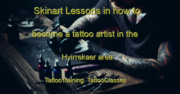 Skinart Lessons in how to become a tattoo artist in the Hvirrekaer area | TattooTraining | TattooClasses | SkinartTraining-Denmark