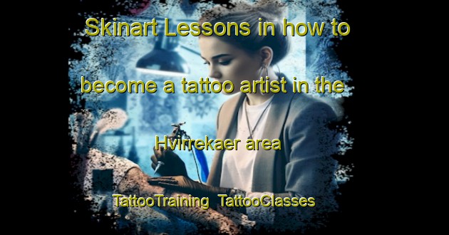 Skinart Lessons in how to become a tattoo artist in the Hvirrekaer area | TattooTraining | TattooClasses | SkinartTraining-Denmark