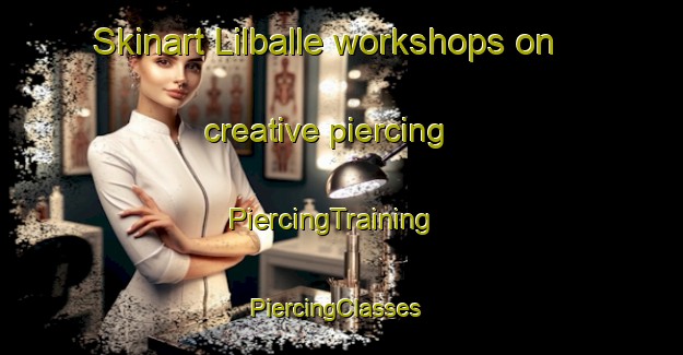 Skinart Lilballe workshops on creative piercing | PiercingTraining | PiercingClasses | SkinartTraining-Denmark