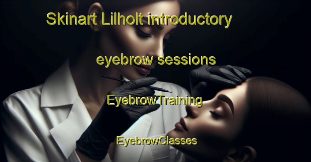 Skinart Lilholt introductory eyebrow sessions | EyebrowTraining | EyebrowClasses | SkinartTraining-Denmark