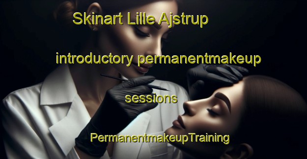 Skinart Lille Ajstrup introductory permanentmakeup sessions | #PermanentmakeupTraining #PermanentmakeupClasses #SkinartTraining-Denmark