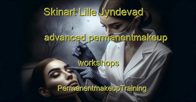 Skinart Lille Jyndevad advanced permanentmakeup workshops | #PermanentmakeupTraining #PermanentmakeupClasses #SkinartTraining-Denmark