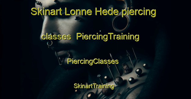 Skinart Lonne Hede piercing classes | PiercingTraining | PiercingClasses | SkinartTraining-Denmark