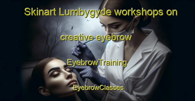 Skinart Lumbygyde workshops on creative eyebrow | EyebrowTraining | EyebrowClasses | SkinartTraining-Denmark