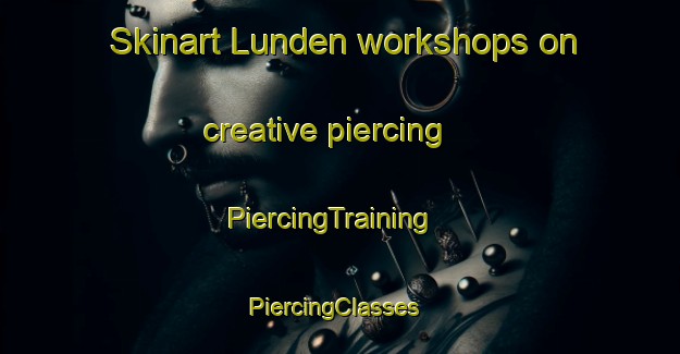 Skinart Lunden workshops on creative piercing | PiercingTraining | PiercingClasses | SkinartTraining-Denmark