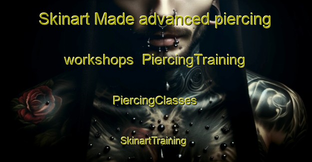 Skinart Made advanced piercing workshops | #PiercingTraining #PiercingClasses #SkinartTraining-Denmark