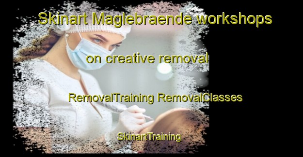 Skinart Maglebraende workshops on creative removal | #RemovalTraining #RemovalClasses #SkinartTraining-Denmark