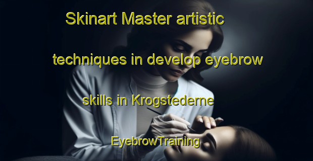 Skinart Master artistic techniques in develop eyebrow skills in Krogstederne | EyebrowTraining | EyebrowClasses | SkinartTraining-Denmark