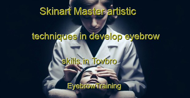 Skinart Master artistic techniques in develop eyebrow skills in Tovbro | EyebrowTraining | EyebrowClasses | SkinartTraining-Denmark