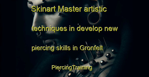 Skinart Master artistic techniques in develop new piercing skills in Gronfelt | PiercingTraining | PiercingClasses | SkinartTraining-Denmark