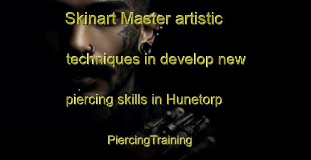 Skinart Master artistic techniques in develop new piercing skills in Hunetorp | PiercingTraining | PiercingClasses | SkinartTraining-Denmark