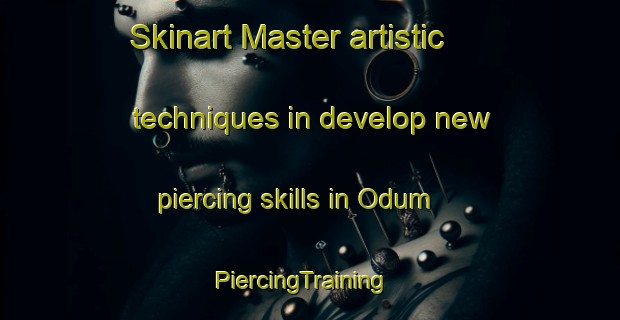 Skinart Master artistic techniques in develop new piercing skills in Odum | PiercingTraining | PiercingClasses | SkinartTraining-Denmark