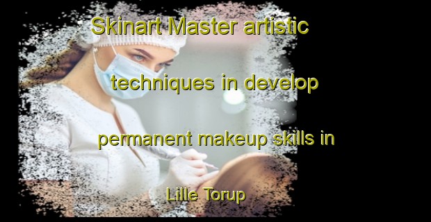 Skinart Master artistic techniques in develop permanent makeup skills in Lille Torup | PermanentmakeupTraining | PermanentmakeupClasses | SkinartTraining-Denmark