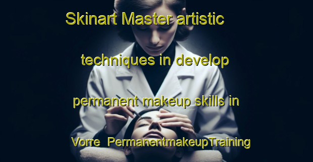 Skinart Master artistic techniques in develop permanent makeup skills in Vorre | PermanentmakeupTraining | PermanentmakeupClasses | SkinartTraining-Denmark