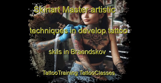 Skinart Master artistic techniques in develop tattoo skils in Braendskov | #TattooTraining #TattooClasses #SkinartTraining-Denmark