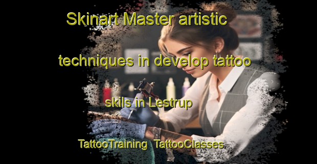 Skinart Master artistic techniques in develop tattoo skils in Lestrup | TattooTraining | TattooClasses | SkinartTraining-Denmark