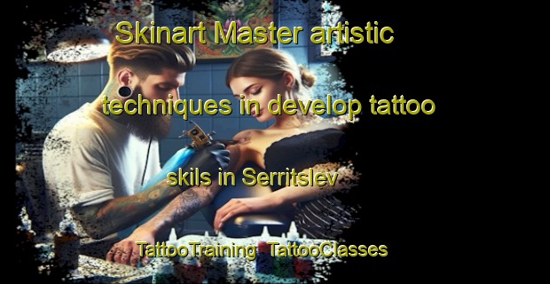 Skinart Master artistic techniques in develop tattoo skils in Serritslev | TattooTraining | TattooClasses | SkinartTraining-Denmark