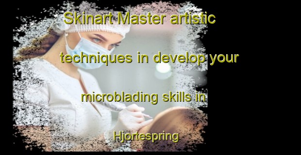 Skinart Master artistic techniques in develop your microblading skills in Hjortespring | MicrobladingTraining | MicrobladingClasses | SkinartTraining-Denmark