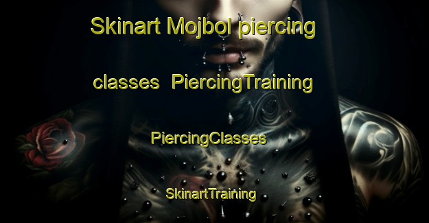 Skinart Mojbol piercing classes | PiercingTraining | PiercingClasses | SkinartTraining-Denmark