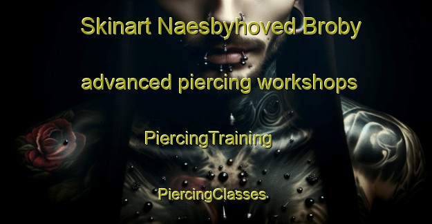 Skinart Naesbyhoved Broby advanced piercing workshops | PiercingTraining | PiercingClasses | SkinartTraining-Denmark