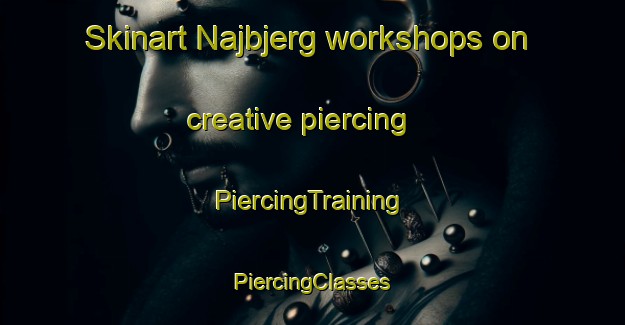 Skinart Najbjerg workshops on creative piercing | #PiercingTraining #PiercingClasses #SkinartTraining-Denmark