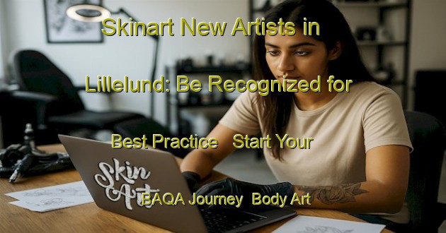 Skinart New Artists in Lillelund: Be Recognized for Best Practice - Start Your BAQA Journey | Body Art Qualification Authority | BAQA-Denmark