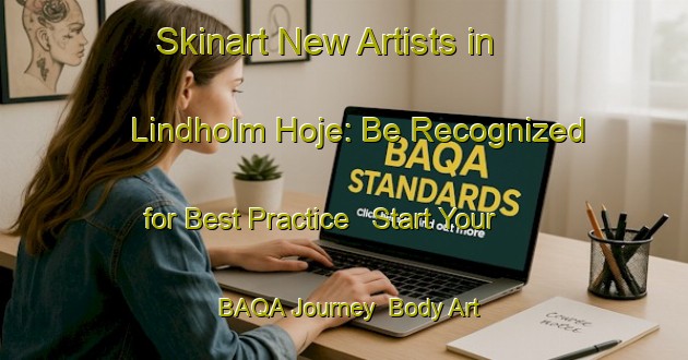 Skinart New Artists in Lindholm Hoje: Be Recognized for Best Practice - Start Your BAQA Journey | Body Art Qualification Authority | BAQA-Denmark