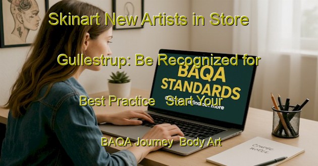 Skinart New Artists in Store Gullestrup: Be Recognized for Best Practice - Start Your BAQA Journey | Body Art Qualification Authority | BAQA-Denmark