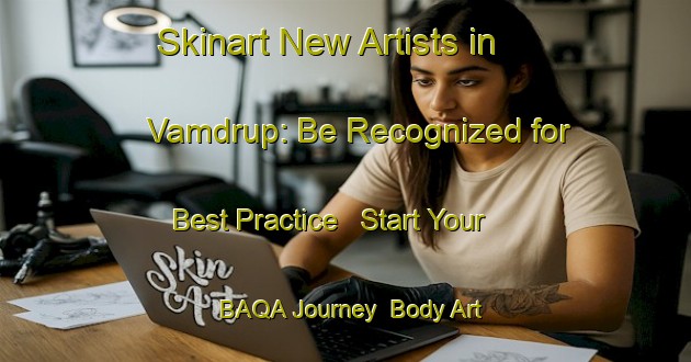 Skinart New Artists in Vamdrup: Be Recognized for Best Practice - Start Your BAQA Journey | Body Art Qualification Authority | BAQA-Denmark
